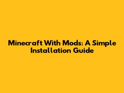 Minecraft With Mods: A Simple Installation Guide