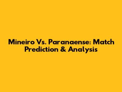 Mineiro Vs. Paranaense: Match Prediction & Analysis