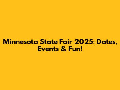 Minnesota State Fair 2025: Dates, Events & Fun!