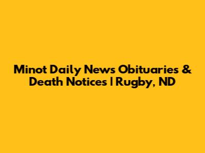 Minot Daily News Obituaries & Death Notices | Rugby, ND