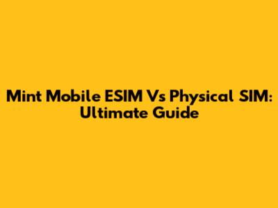Mint Mobile ESIM Vs Physical SIM: Ultimate Guide