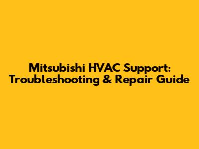 Mitsubishi HVAC Support: Troubleshooting & Repair Guide