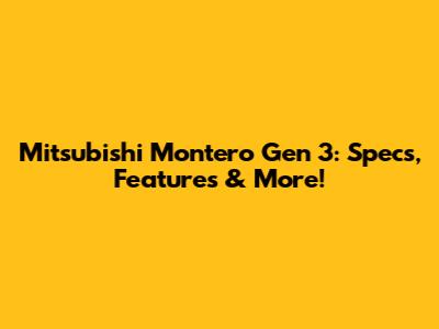 Mitsubishi Montero Gen 3: Specs, Features & More!