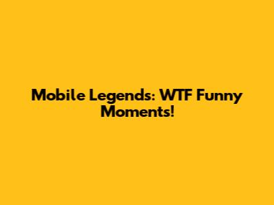 Mobile Legends: WTF Funny Moments!