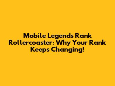 Mobile Legends Rank Rollercoaster: Why Your Rank Keeps Changing!