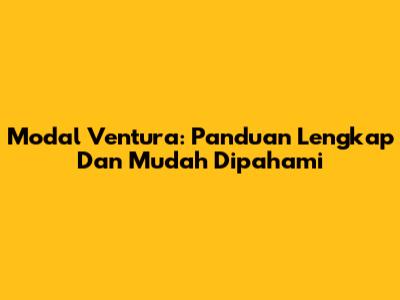 Modal Ventura: Panduan Lengkap Dan Mudah Dipahami