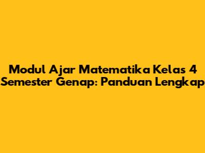 Modul Ajar Matematika Kelas 4 Semester Genap: Panduan Lengkap