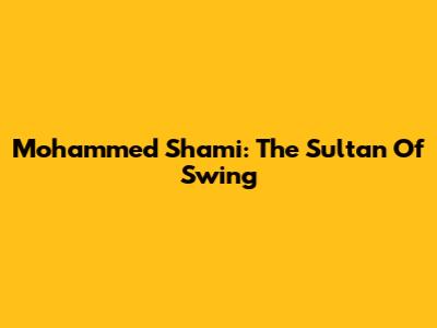 Mohammed Shami: The Sultan Of Swing
