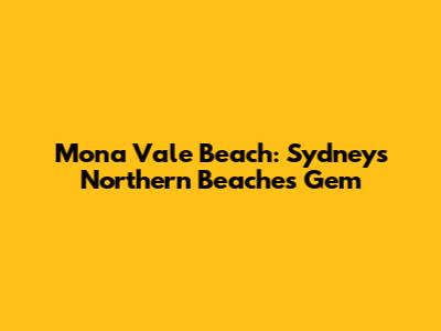 Mona Vale Beach: Sydney's Northern Beaches Gem