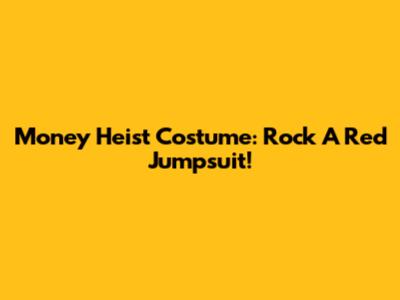 Money Heist Costume: Rock A Red Jumpsuit!