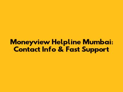 Moneyview Helpline Mumbai: Contact Info & Fast Support