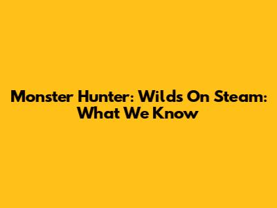Monster Hunter: Wilds On Steam: What We Know