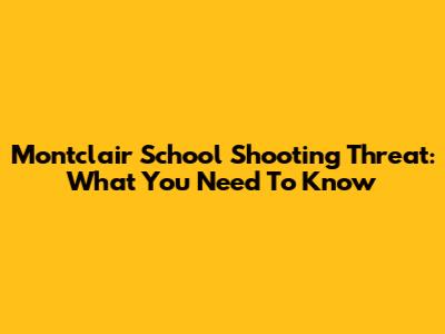 Montclair School Shooting Threat: What You Need To Know