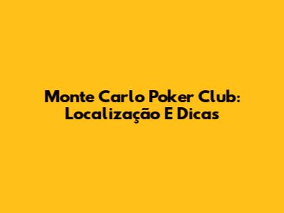 Monte Carlo Poker Club: Localização E Dicas