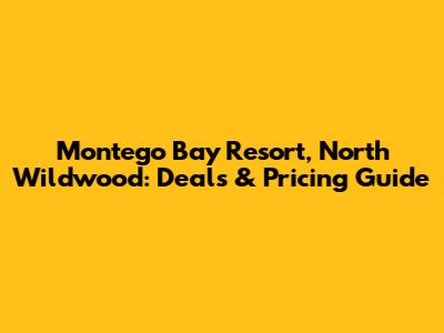 Montego Bay Resort, North Wildwood: Deals & Pricing Guide