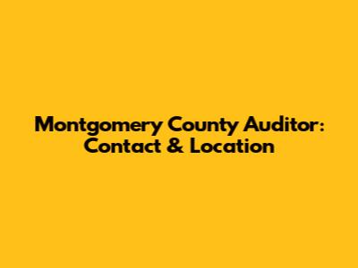 Montgomery County Auditor: Contact & Location