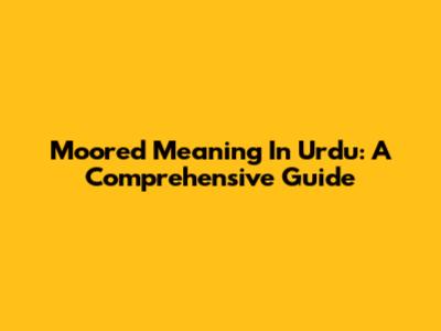 Moored Meaning In Urdu: A Comprehensive Guide