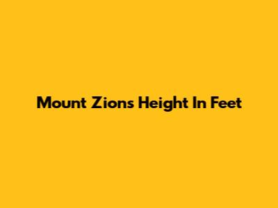 Mount Zion's Height In Feet