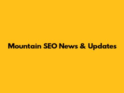 Mountain SEO News & Updates