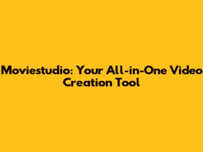 Moviestudio: Your All-in-One Video Creation Tool