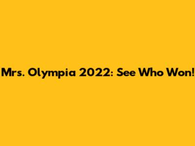 Mrs. Olympia 2022: See Who Won!