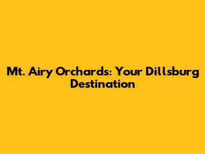 Mt. Airy Orchards: Your Dillsburg Destination