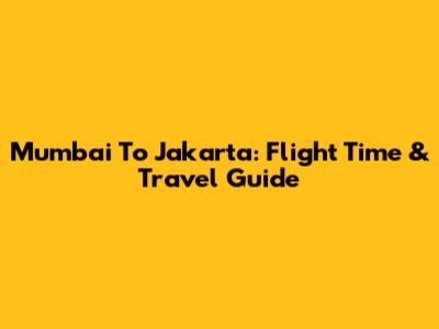 Mumbai To Jakarta: Flight Time & Travel Guide