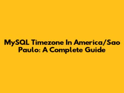 MySQL Timezone In America/Sao_Paulo: A Complete Guide