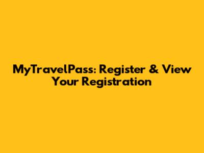 MyTravelPass: Register & View Your Registration