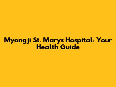 Myongji St. Mary's Hospital: Your Health Guide