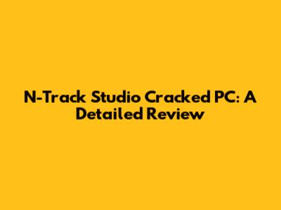 N-Track Studio Cracked PC: A Detailed Review