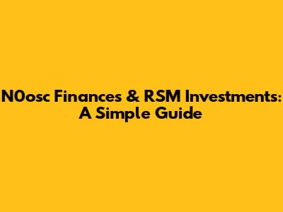 N0osc Finances & RSM Investments: A Simple Guide