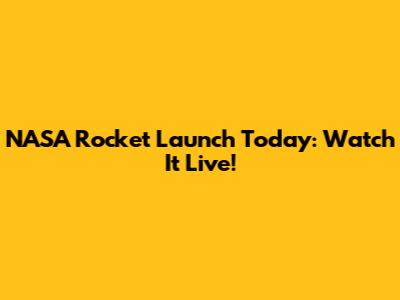 NASA Rocket Launch Today: Watch It Live!