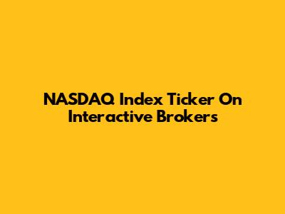 NASDAQ Index Ticker On Interactive Brokers