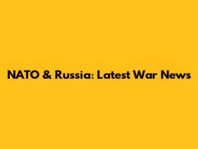 NATO & Russia: Latest War News