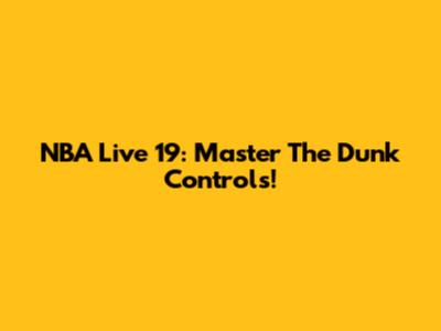 NBA Live 19: Master The Dunk Controls!