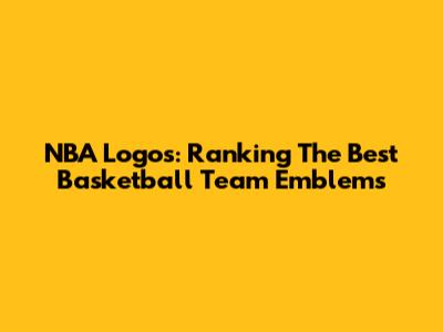 NBA Logos: Ranking The Best Basketball Team Emblems