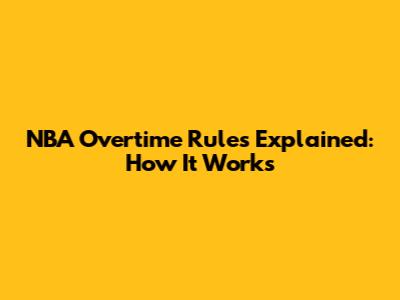 NBA Overtime Rules Explained: How It Works