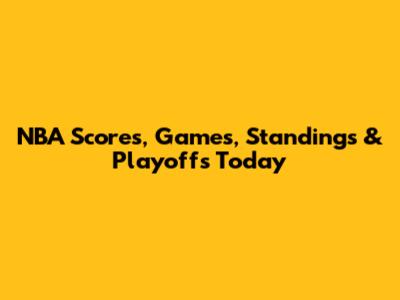 NBA Scores, Games, Standings & Playoffs Today