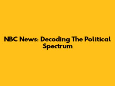 NBC News: Decoding The Political Spectrum