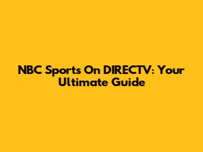 NBC Sports On DIRECTV: Your Ultimate Guide