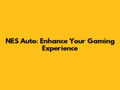 NES Auto: Enhance Your Gaming Experience