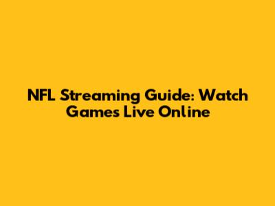 NFL Streaming Guide: Watch Games Live Online