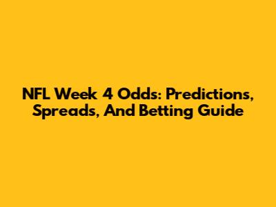 NFL Week 4 Odds: Predictions, Spreads, And Betting Guide