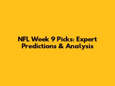 NFL Week 9 Picks: Expert Predictions & Analysis