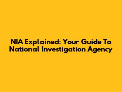 NIA Explained: Your Guide To National Investigation Agency