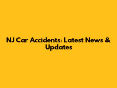 NJ Car Accidents: Latest News & Updates
