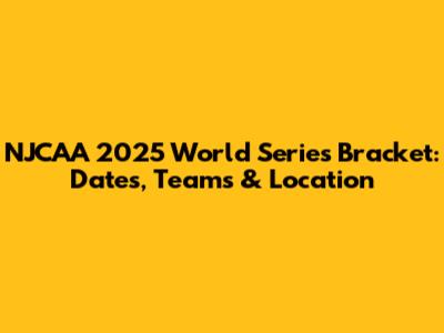 NJCAA 2025 World Series Bracket: Dates, Teams & Location
