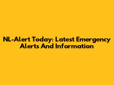 NL-Alert Today: Latest Emergency Alerts And Information