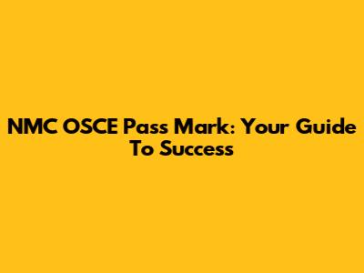 NMC OSCE Pass Mark: Your Guide To Success